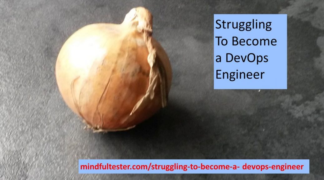 Onion on a dresser. Showing texts “Struggling To Become a Devops Engineer” and “mindfultester.com/struggling-to-become-a-devops-engineer”!