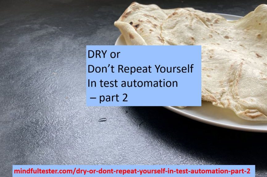 Picture of two wraps lying on a plate plus the following texts: "DRY or Don't Repeat Yourself in test automation part 2" and "mindfultester.com/dry-or-dont-repeat-yourself-in-test-automation-part-2"!