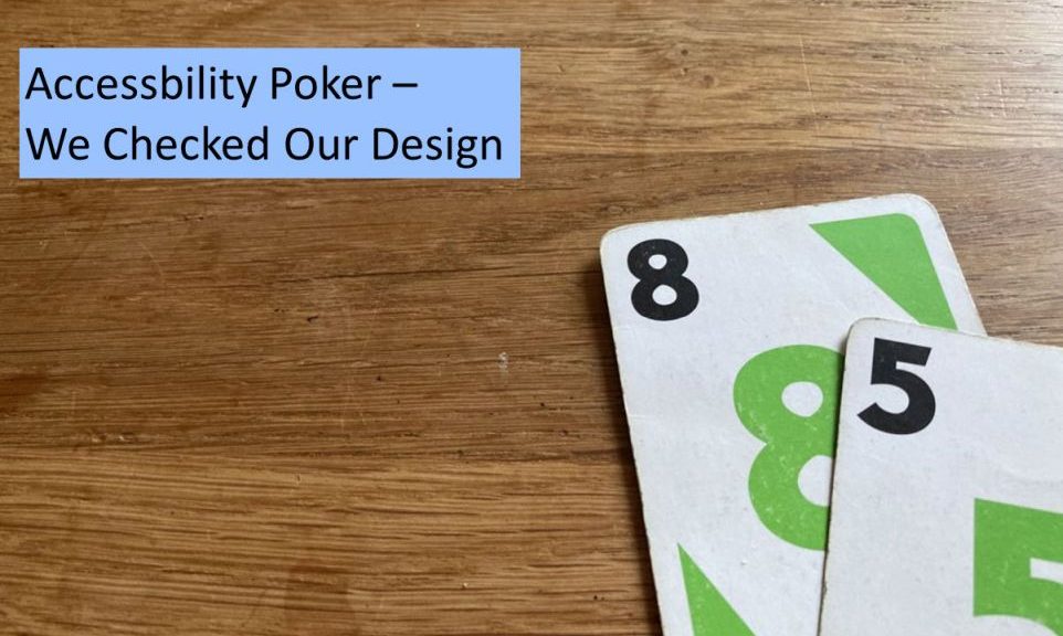 Picture of a card with 5 and a card with 8 lying on a wooden table plus the following texts: "Accessibility Poker - We Checked Our Design" and "mindfultester.com/accessibility-we-checked-our-design"!