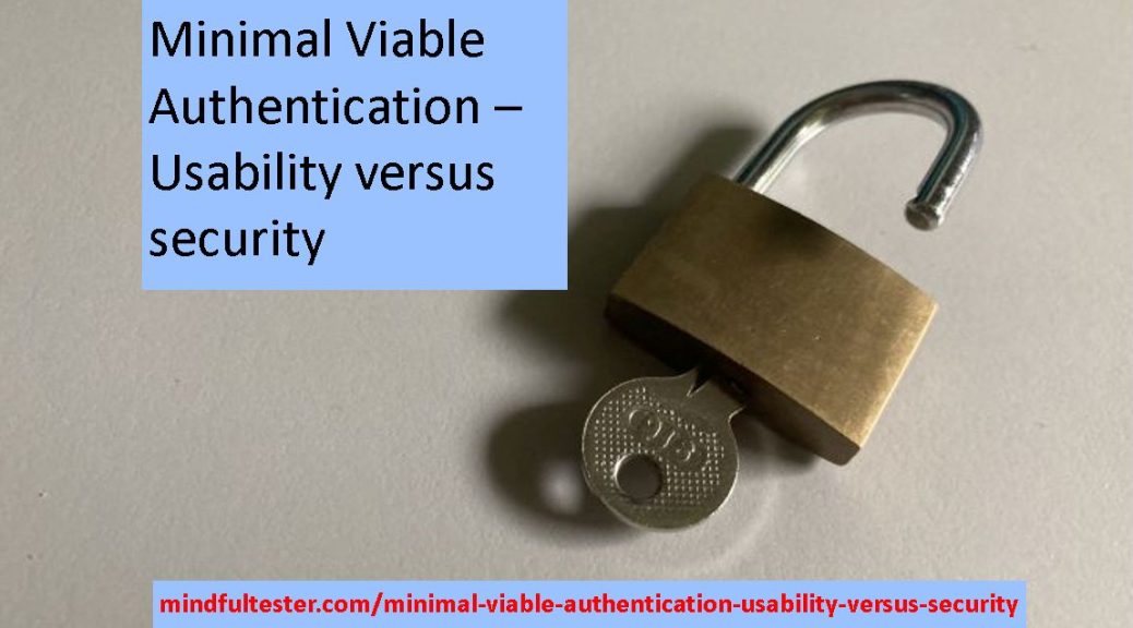 On a table lies an opened padlock with a key in it. The picture also includes the following texts: "Minimal Viable Authemtication: Usability versus security" and "mindfultester.com/minimal-viable-authentication-usability-versus-security"!